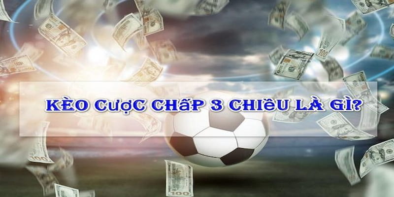 Chiến thuật tối ưu hóa lợi nhuận khi chơi kèo cược chấp 3