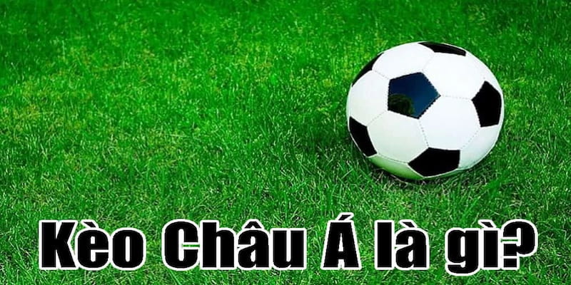 Kèo châu Á Hướng dẫn cách đọc và hiểu kèo châu Á trong kèo bóng đá