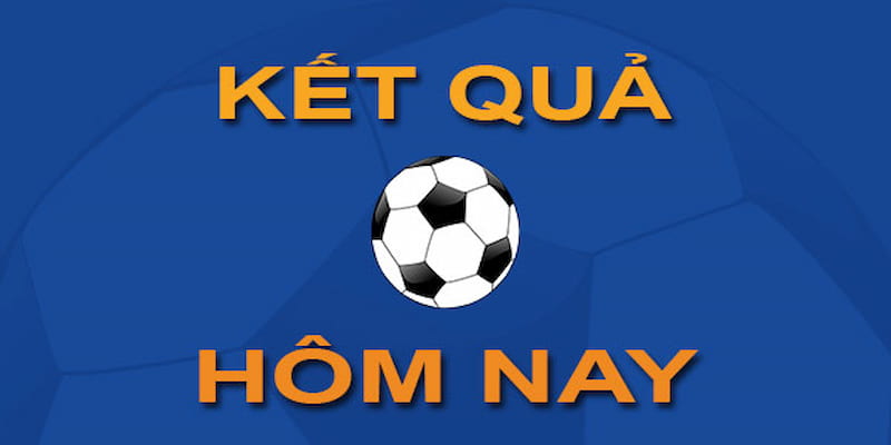 Kết quả bóng đá Tại sao cần theo dõi kết quả bóng đá từng phút?